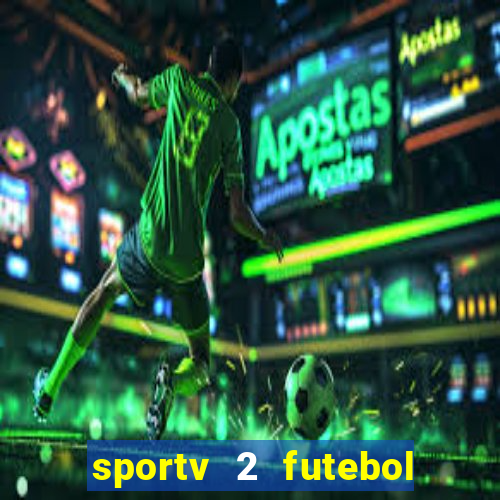 sportv 2 futebol play hd